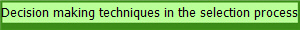 Decision making techniques in the selection process